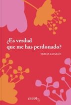 ES VERDAD QUE ME HAS PERDONADO, de TERESA ZATARAIN | portada del libro