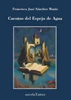 CUENTOS DEL ESPEJO DE AGUA, de FRANCISCO JOSE SANCHEZ MUNIZ | portada del libro