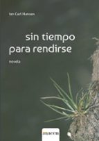 SIN TIEMPO PARA RENDIRSE, de IAN CARL HANSEN | portada del libro