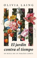 JARDIN CONTRA EL TIEMPO, EL, de Olivia Laing | portada del libro
