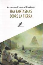 HAY FANTASMAS SOBRE LA TIERRA, de ALEJANDRO CANDELA RODRIGUEZ | portada del libro