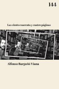 Las ciento cuarenta y cuatro páginas, de BARGUÑO VIANA | portada del libro