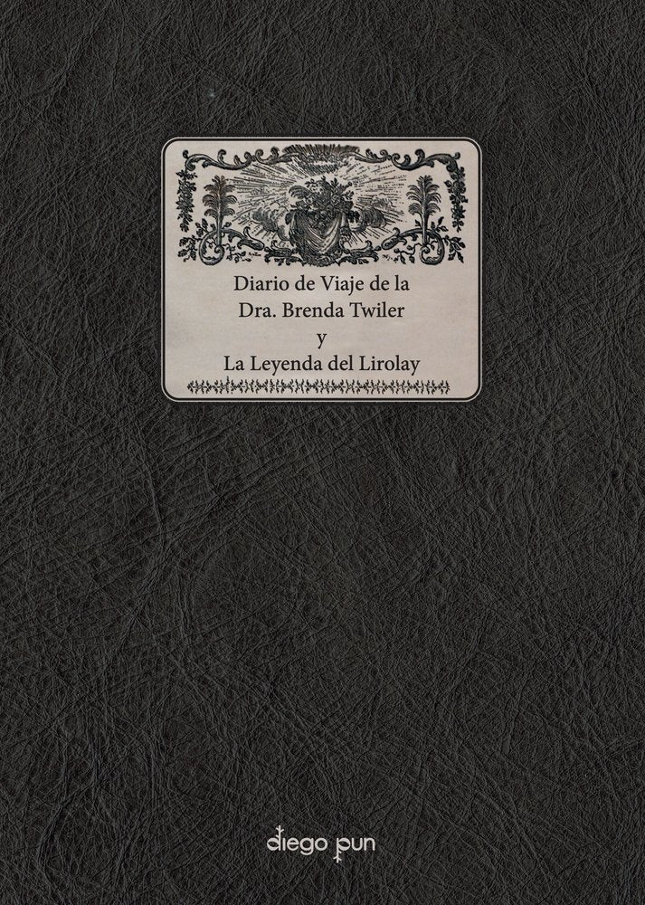 DIARIO DE VIAJE DE LA DRA. BRENDA TWILER Y LA LEYENDA DEL LIROLAY, de TWILER, BRENDA | portada del libro