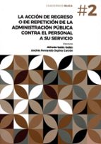 LA ACCION DE REGRESO DE LA ADMINISTRACION PUBLICA CONTRA EL PERSONAL A SU SERVIC, de Alfredo Galán Galán | portada del libro