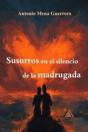 Susurros en el silencio de la madrugada, de MENA GUERRERO, ANTONIO | portada del libro