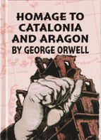 Homage to Catalonia and Aragon, by George Orwell, de SALVADOR TRALLERO ANORO | portada del libro