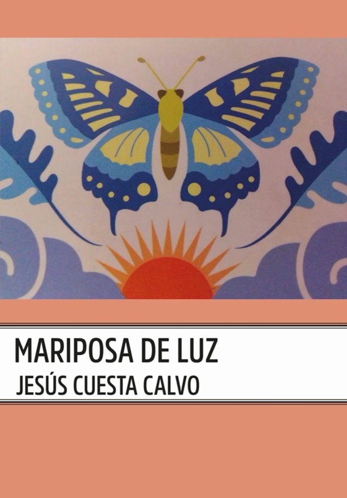 MARIPOSA DE LUZ, de CUESTA CALVO, JESÚS | portada del libro