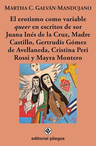 EL EROTISMO COMO VARIABLE QUEER ES NESCRITOS DE SOR JUANA INES DE LA CRUZ, MADRE, de GALVAN-MANDUJANO, MARTHA CAROLINA | port
