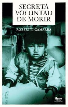 SECRETA VOLUNTAD DE MORIR, de ROBERTTI GAMARRA | portada del libro