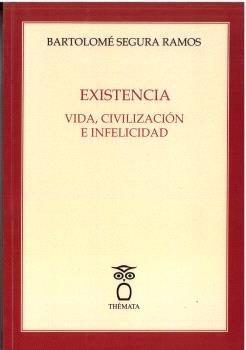 EXISTENCIA. VIDA, CIVILIZACION E INFELICIDAD, de SEGURA RAMOS, BARTOLOME | portada del libro