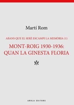 MONT ROIG 1930 1936 QUAN LA GINESTA FLORIA, de ROM, MARTI | portada del libro