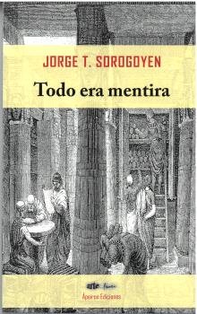 Todo era mentira, de TORRES SOROGOYEN, JORGE | portada del libro