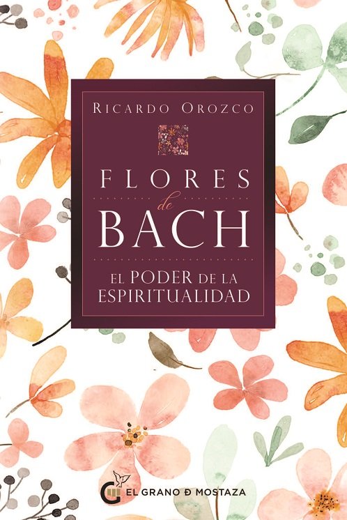 Flores de bach el poder de la espiritualidad, de Ricardo Orozco | portada del libro