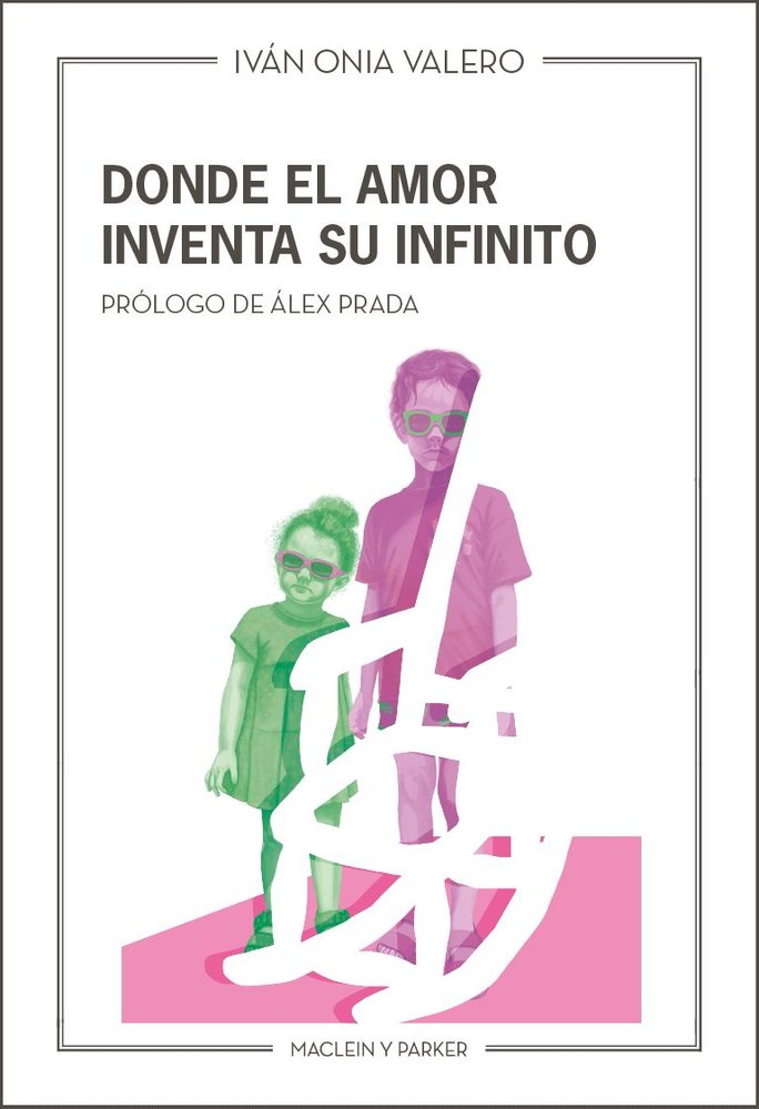DONDE EL AMOR INVENTA SU INFINITO, de IVAN ONIA VALERO | portada del libro