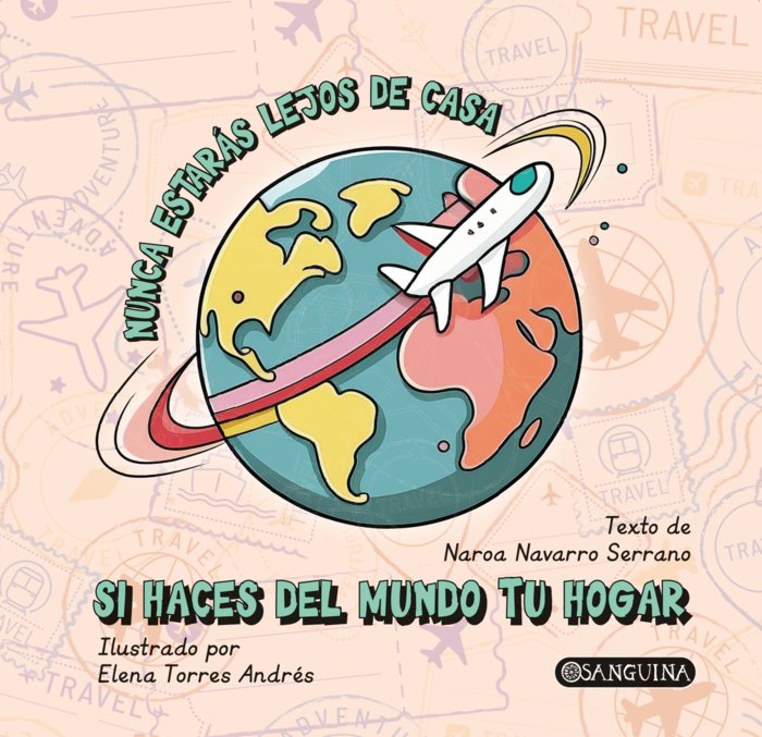 NUNCA ESTARÁS LEJOS DE CASA SI HACES DEL MUNDO TU HOGAR, de NAVARRO SERRANO, NAROA | portada del libro