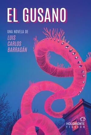 EL GUSANO, de BARRAGAN, LUIS CARLOS | portada del libro