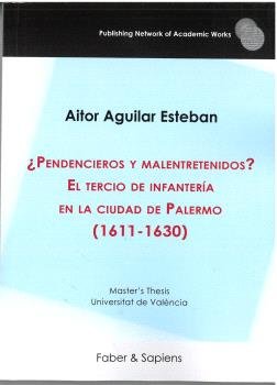 PENDENCIEROS Y MALENTRETENIDOS EL TERCIO DE INFANTERIA EN LA, de AGUILAR ESTEBAN, AITOR | portada del libro