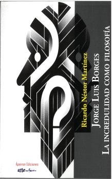 JORGE LUIS BORGES LA INCREDULIDAD COMO FILOSOFIA, de MARTINEZ, RICARDO NESTOR | portada del libro