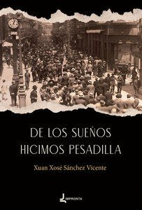 DE LOS SUEÑOS HICIMOS PESADILLA, de SANCHEZ VICENTE, XUAN XOSE | portada del libro