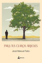PARA TUS CLAROS ARBOLES, de FEITO ALVAREZ, JOSE MANUEL | portada del libro