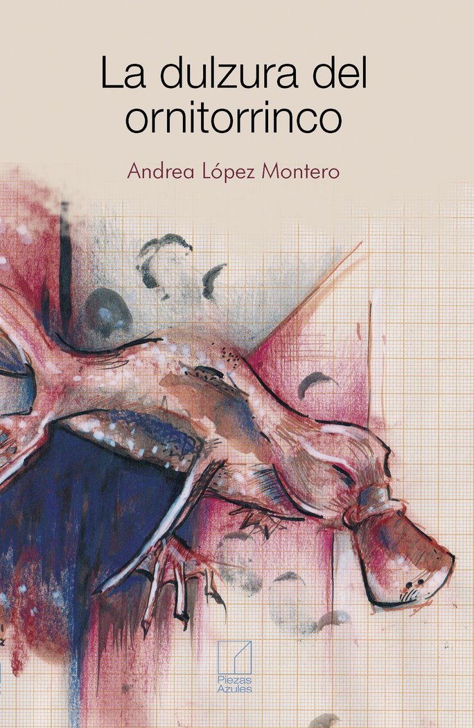 La dulzura del ornitorrinco, de LOPEZ MONTERO,ANDREA | portada del libro