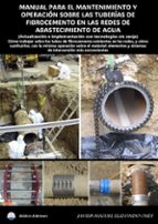 MANUAL PARA EL MANTENIMIENTO Y OPERACIÓN SOBRE LAS TUBERÍAS DE FIBROCEMENTO EN LAS REDES DE ABASTECIMIENTO DE GUADA, de JAVIE