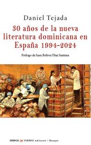 30 AÑOS NUEVA LITERATURA DOMINICANA EN ESPAÑA 1994-2024, de TEJADA, DANIEL | portada del libro