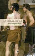 SIGLOS AUREOS, LOS, de JORGE ORTEGA BLAZQUEZ | portada del libro