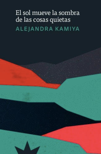 Sol mueve la sombra de las cosas quietas, El, de KAMIYA, ALEJANDRA | portada del libro
