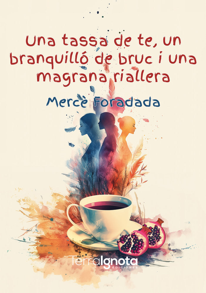 UNA TASSA DE TE, UN BRANQUILLÓ DE BRUC I UNA MAGRANA RIALLER, de Foradada Morillo, Mercè | portada del libro