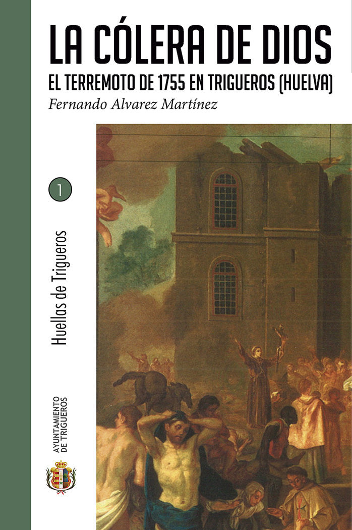 La cólera de Dios El terremoto de 1755 en Trigueros (Huelva), de Álvarez Martínez, Fernando | portada del libro