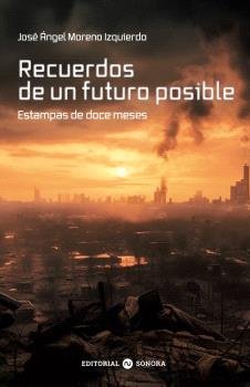 RECUERDOS DE UN FUTURO POSIBLE, de MORENO IZQUIERDO, JOSE ANGEL | portada del libro
