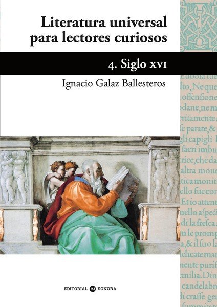 LITERATURA UNIVERSAL PARA LECTORES CURIOSOS -4 SIGLO XVI, de GALAZ BALLESTEROS, IGNACIO | portada del libro
