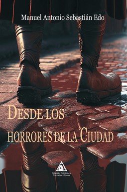 DESDE LOS HORRORES DE LA CIUDAD, de SEBASTIAN EDO, MANUEL ANTONIO | portada del libro