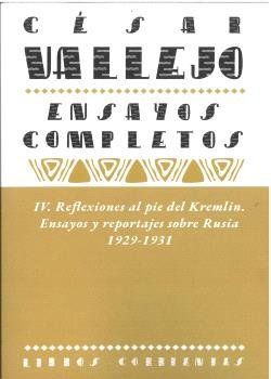 ENSAYOS COMPLETOS IV: REFLEXIONES AL PIE DEL KREMLIN. ENSAYOS Y REPORTAJES SOBRE, de VALLEJO MENDOZA, CESAR | portada del lib