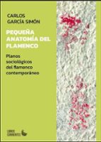 PEQUEÑA ANATOMIA DEL FLAMENCO, de CARLOS GARCIA SIMON | portada del libro