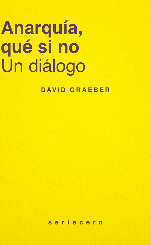 ANARQUIA, QUE SI NO, de GRAEBER, DAVID | portada del libro