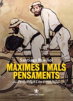 MAXIMES I MALS PENSAMENTS, de SANTIAGO RUSIÑOL I PRATS | portada del libro