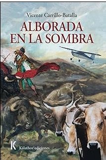 ALBORADA EN LA SOMBRA, de CARRILLO-BATALLA, VICENTE | portada del libro