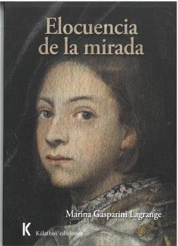 ELOCUENCIA DE LA MIRADA, de GASPARINI LAGRANGE, MARINA | portada del libro