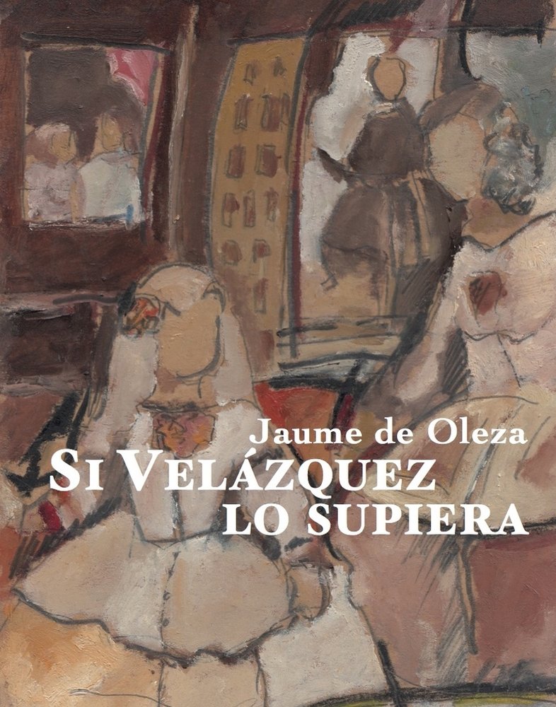 SI VELAZQUEZ LO SUPIERA, de DE OLEZA,JAUME | portada del libro