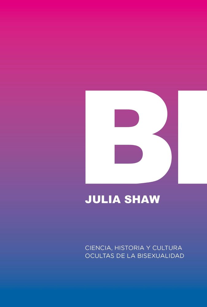 BI: CIENCIA, HISTORIA Y CULTURA OCULTAS DE LA BISEXUALIDAD, de SHAW, JULIA | portada del libro