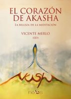 CORAZON DE AKASHA:BELLEZA DE LA MEDITACION, de Vicente Merlo | portada del libro