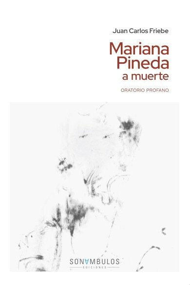 MARIANA PINEDA A MUERTE, de JUAN CARLOS FRIEBE | portada del libro