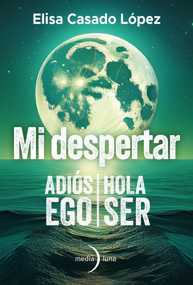 MI DESPERTAR: ADIOS EGO, HOLA SER, de CASADO LOPEZ, ELISA | portada del libro