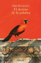 DESTINO DE LA PALABRA, EL, de Adan Kovacsics | portada del libro
