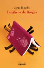 FANÁTICOS DE BORGES, de JORGE BONELLS RODRIGUEZ | portada del libro
