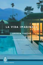 VIDA IMAGINADA, LA, de ANDREW PORTER | portada del libro