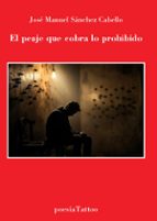 El peaje que cobra lo prohibido, de JOSE MANUEL SANCHEZ CABELLO | portada del libro