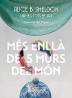 MES ENLLﾀ DELS MURS DEL MON - CAT, de ALICE B. SHELDON | portada del libro